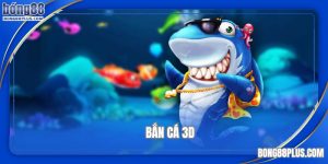 bắn cá 3D tại Bong88