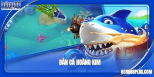 bắn cá hoàng kim tại bong88