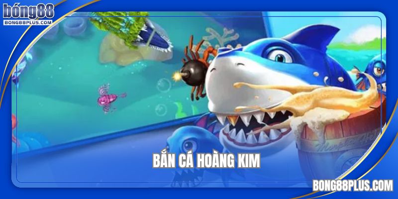 bắn cá hoàng kim tại bong88