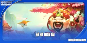nổ hũ thần tài tại nhà cái bong88