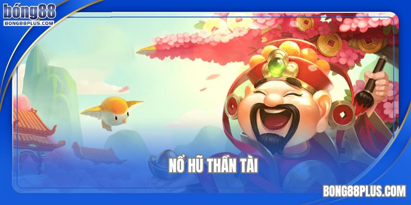 nổ hũ thần tài tại nhà cái bong88