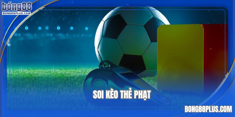 cách soi kèo thẻ phạt tại nhà cái bong88